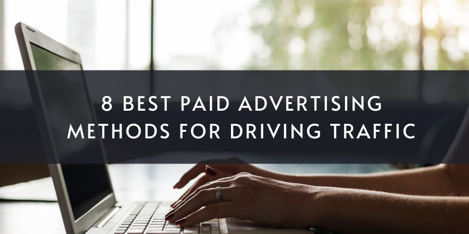 8 Best Paid Advertising Methods for Driving Traffic