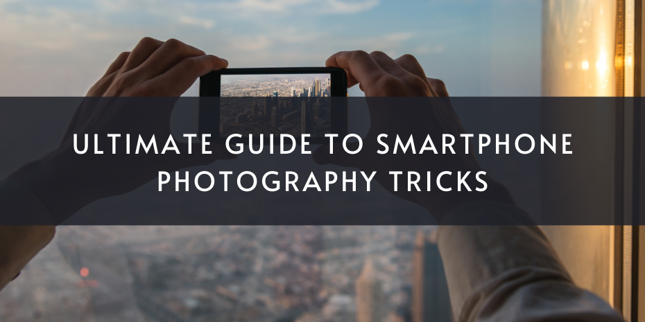Ultimate Guide to Smartphone Photography Tricks