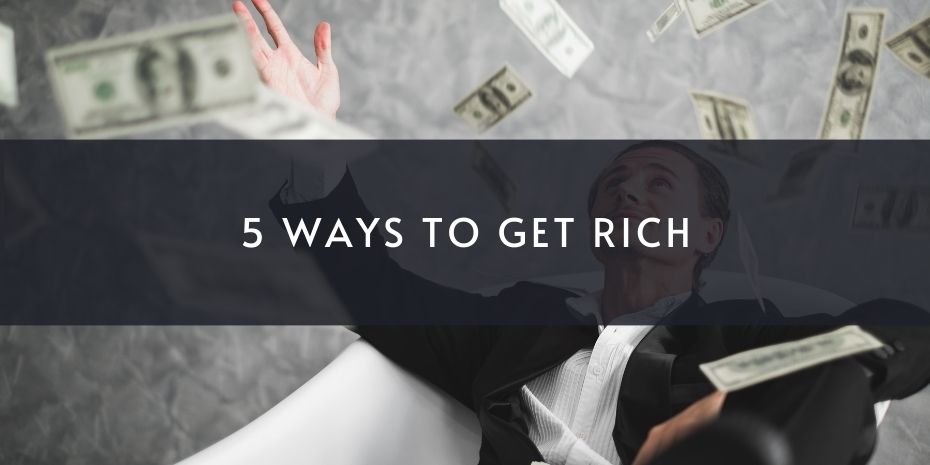 5 Ways To Get Rich