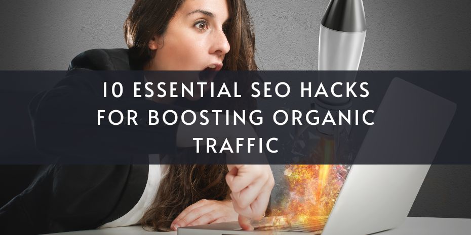10 Essential SEO Hacks for Boosting Organic Traffic