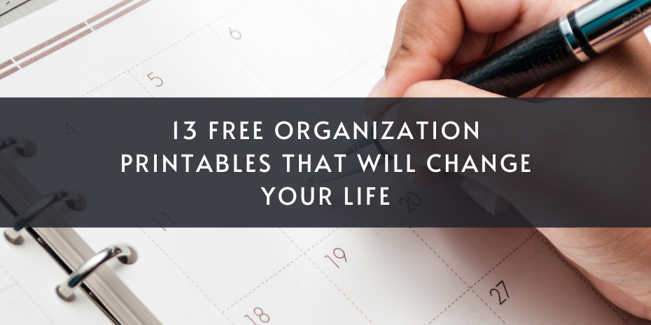13 Free Organization Printables That Will Change Your Life