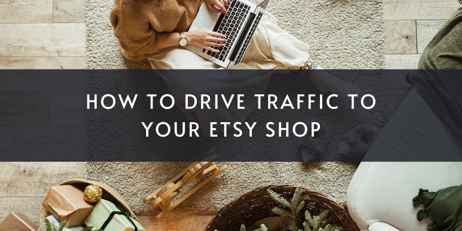 How To Drive Traffic To Your Etsy Shop : 6 Proven Strategies