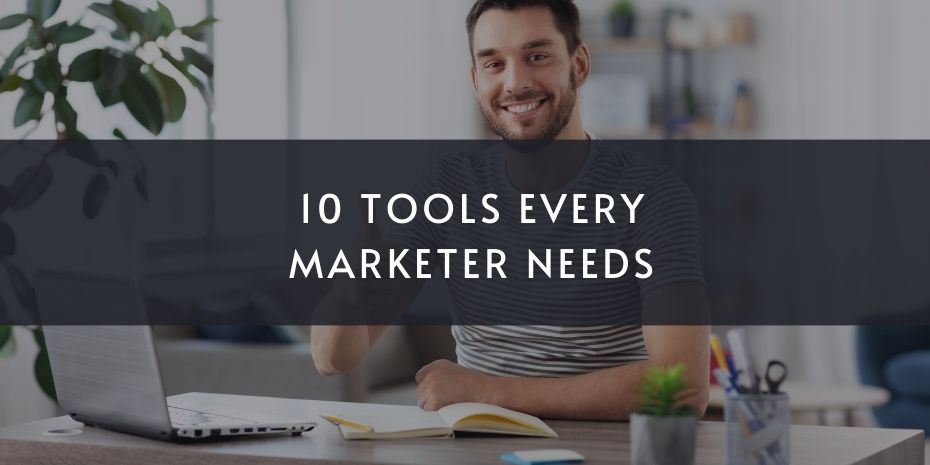 The Top 10 Tools Every Marketer Needs