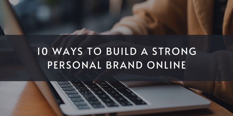 10 Best Ways to Build a Strong Personal Brand Online