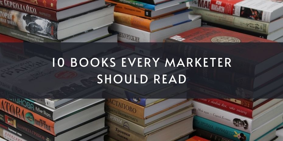 10 Books Every Marketer Should Read to Stay Ahead of the Curve