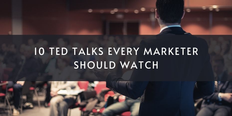 10 TED Talks Every Marketer Should Watch to Supercharge Their Thinking